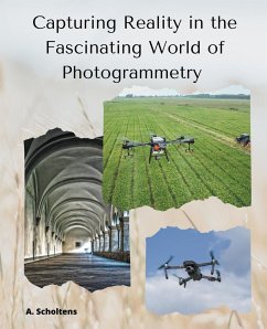 Capturing Reality in the Fascinating World of Photogrammetry - Scholtens, A.