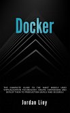Docker: The Complete Guide to the Most Widely Used Virtualization Technology. Create Containers and Deploy them to Production Safely and Securely. (Docker & Kubernetes, #1) (eBook, ePUB)