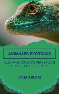 Cover Animales exóticos: Guía para dueños primerizos de mascotas exóticas (eBook, ePUB)