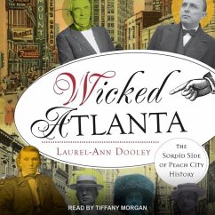 Wicked Atlanta: The Sordid Side of Peach City History - Dooley, Laurel-Ann