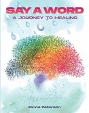 Say A Word: A Journey to Healing