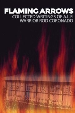 Flaming Arrows: Writings of Animal Liberation Front (A.L.F.) Activist Rod Coronado - Coronado, Rod