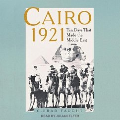 Cairo 1921: Ten Days That Made the Middle East - Faught, C. Brad