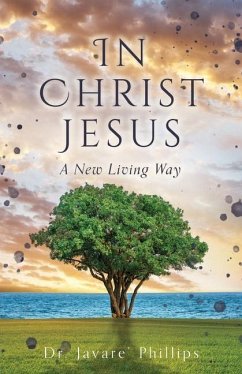 In Christ Jesus: A New Living Way - Phillips, Javare'