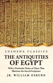 The Antiquities of Egypt With a Particular Notice of Those That Illustrate the Sacred Scriptures