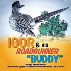 Igor and His Roadrunner ''Buddy'': A Senior & New Friend - Heiden, Teri Lyn Vander