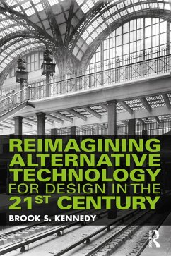 Reimagining Alternative Technology for Design in the 21st Century (eBook, ePUB) - Kennedy, Brook S.