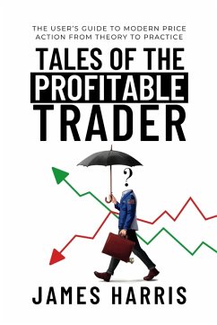Tales of the Profitable Trader: The User's Guide To Modern Price Action From Theory To Practice (eBook, ePUB) - Harris, James