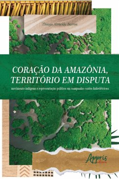 Cover Coração da Amazônia, Território em Disputa: Movimento Indígena e Representação Política em Campanha Contra Hidrelétricas (eBook, ePUB)