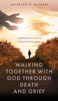 Walking Together With God Through Death and Grief: Experiencing God's Comforting Love - Gilbert, Joycelyn V.