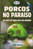 Porcos No Paraíso: Um Conto De Fadas Mais Que Absurdo