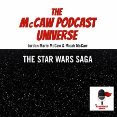 The McCaw Podcast Universe: The Star Wars Saga - McCaw, Jordan Marie; McCaw, Micah
