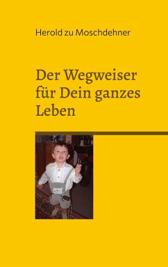 Der Wegweiser für Dein ganzes Leben - zu Moschdehner, Herold