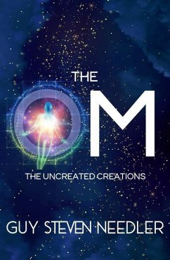 The Om: The Uncreated Creations - Needler, Guy Steven