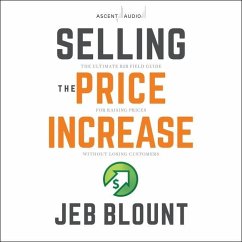 Selling the Price Increase: The Ultimate B2B Field Guide for Raising Prices Without Losing Customers - Blount, Jeb