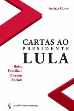 Cartas ao Presidente Lula - Bolsa Família e Direitos Sociais - Cohn, Amelia