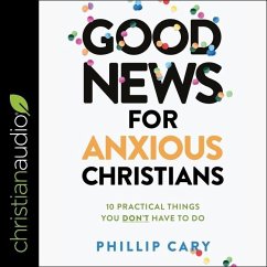 Good News for Anxious Christians, Expanded Ed. - Cary, Phillip