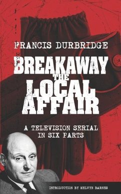 Breakaway - The Local Affair (Scripts of the six part television serial) - Durbridge, Francis