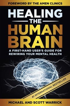 Healing the Human Brain: A First-Hand User's Guide for Rewiring Your Mental Health (eBook, ePUB) - Warrick, Michael; Warrick, Scott