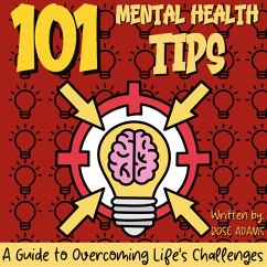 101 Mental Health Tips: Simple Strategies and Practical Advice for Improving Your Mental Well-Being - Your Guide to a Happier and Healthier Life (eBook, ePUB) - Adams, Rose