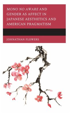 Mono no Aware and Gender as Affect in Japanese Aesthetics and American Pragmatism (eBook, ePUB) - Flowers, Johnathan