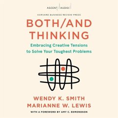 Both/And Thinking: Embracing Creative Tensions to Solve Your Toughest Problems - Lewis, Marianne; Smith, Wendy