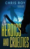 Heroics And Cruelties: A Short Story Collection
