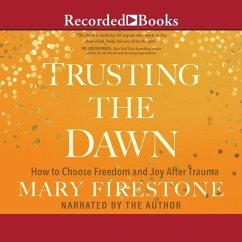 Trusting the Dawn: How to Choose Freedom and Joy After Trauma - Firestone, Mary