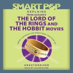 Smart Pop Explains Peter Jackson's the Lord of the Rings and the Hobbit Movies - Pop, The Editors of Smart