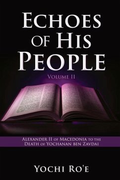 Echoes of His People Volume II: Alexander II of Macedonia to the Death of Yochanan ben Zavdai - Ro'e, Yochi