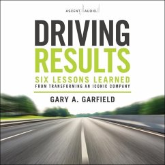 Driving Results: Six Lessons Learned from Transforming an Iconic Company - Garfield, Gary A.