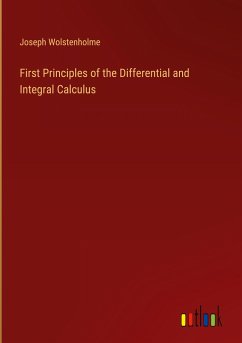 First Principles of the Differential and Integral Calculus