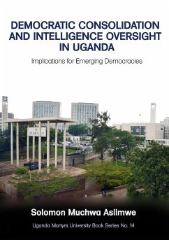 Democratic Consolidation and Intelligence Oversight in Uganda - Asiimwe, Solomon Muchwa