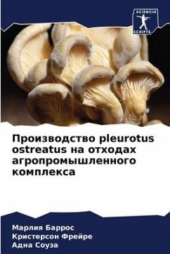 Proizwodstwo pleurotus ostreatus na othodah agropromyshlennogo komplexa - Barros, Marliq;Frejre, Kristerson;Souza, Adna