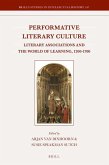 Performative Literary Culture: Literary Associations and the World of Learning, 1200-1700