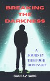 Breaking the Darkness: A Journey Through Depression (eBook, ePUB) Breaking the Darkness: A Journey Through Depression (eBook, ePUB)
