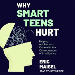 Why Smart Teens Hurt: Helping Adolescents Cope with the Consequences of Intelligence - Maisel, Eric