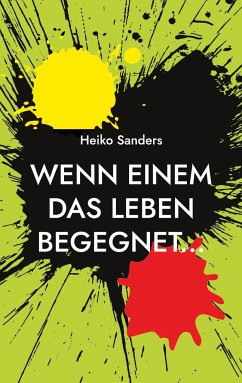 Wenn einem das Leben begegnet... - Sanders, Heiko