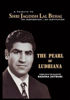 The Pearl of Ludhiana: A Tribute to Shree Jadgish Lal Behal - Jaitwani, Radhika