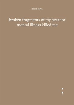 broken fragments of my heart or mental illness killed me - Caiya, Noori