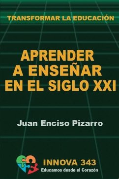 Aprender a Enseñar en el Siglo XXI - Enciso Pizarro, Juan