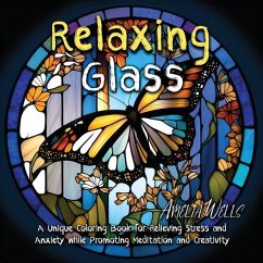 Relaxing Glass: A Unique Coloring Book for Relieving Stress and Anxiety while Promoting Meditation and Creativity - Wells, Amelia
