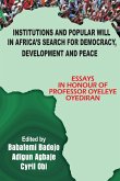 Institutions and Popular Will in Africa's Search for Democracy, Development and Peace