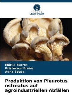 Produktion von Pleurotus ostreatus auf agroindustriellen Abfällen - Barros, Márlia;Freire, Kristerson;Sousa, Adna