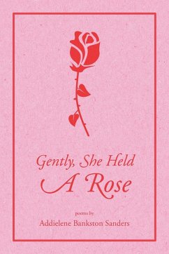 Gently, She Held A Rose - Sanders, Addielene Bankston