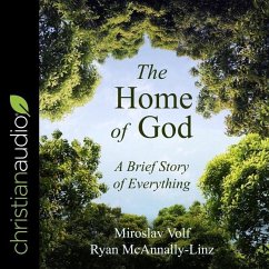 The Home of God: A Brief Story of Everything - Volf, Miroslav; McAnnally-Linz, Ryan