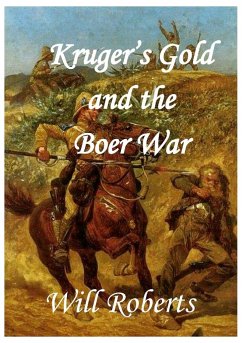 Krugers Gold and the Boer War - Roberts, Will