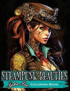 Coloring Book for Adults Steampunk: Enter a World of Victorian Elegance and Industrial Fantasy with Steampunk Beauties Coloring Book - Poe, Luka