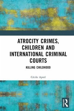 Atrocity Crimes, Children and International Criminal Courts (eBook, PDF) - Aptel, Cécile