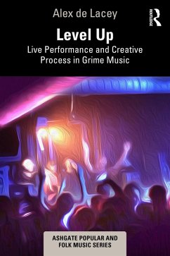 Level Up: Live Performance and Creative Process in Grime Music (eBook, ePUB) - de Lacey, Alex